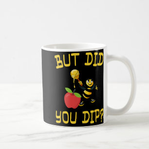 Rosh Hashanah But Did You Dip S Honey Jewish Shana Coffee Mug