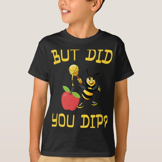 Rosh Hashanah But Did You Dip S Honey Jewish Shana T-Shirt (Front)