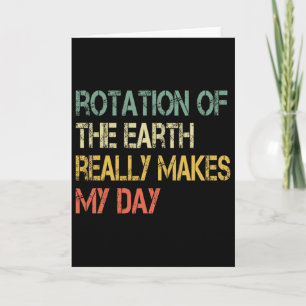 Rotation Earth Really Makes My Day Nerd Science Pu Card