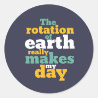 Rotation of Earth Makes My Day Funny Astronomy Pun