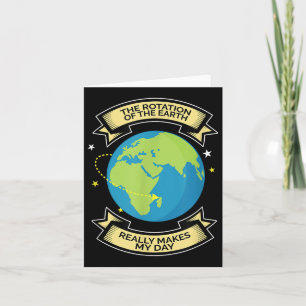 Rotation Of Earth Makes My Day Science Tee Card