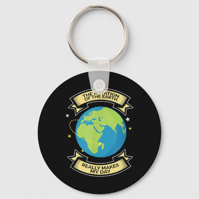 Rotation Of Earth Makes My Day Science Tee  Key Ring (Front)