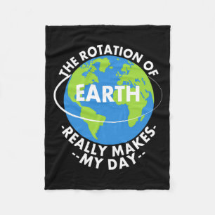 Rotation Of Earth Really Makes My Day Funny Earth Fleece Blanket