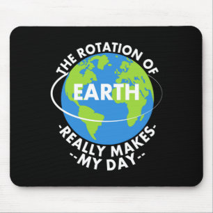 Rotation Of Earth Really Makes My Day Funny Earth Mouse Pad