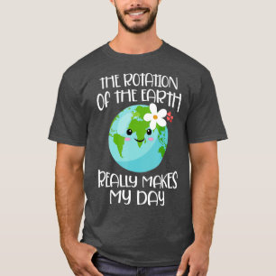 Rotation of the Earth Day 2021 Funny Earth Day Ap T-Shirt