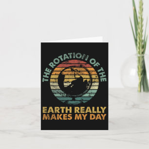 Rotation Of The Earth Day Funny Science Teacher Card
