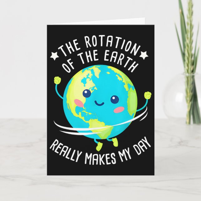 Rotation Of The Earth Makes My Day Funny Science W Card (Front)
