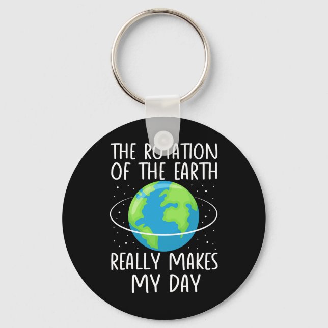Rotation Of The Earth Makes My Day Funny Science W Key Ring (Front)