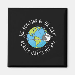 Rotation Of The Earth Makes My Day Science Teacher Magnet