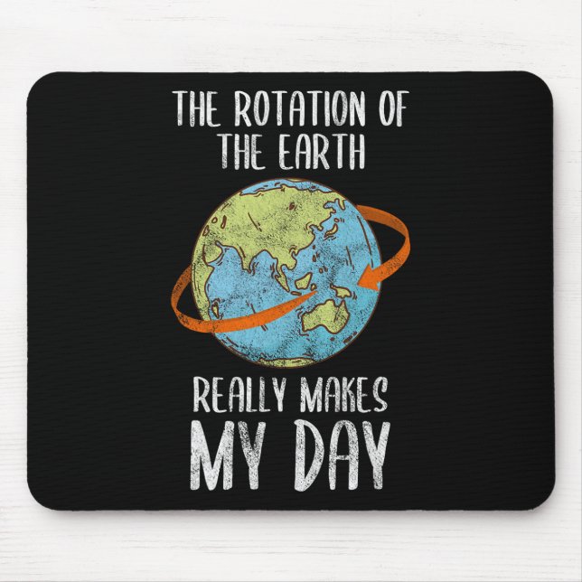 Rotation Of The Earth Really Makes My Day For Nerd Mouse Pad (Front)