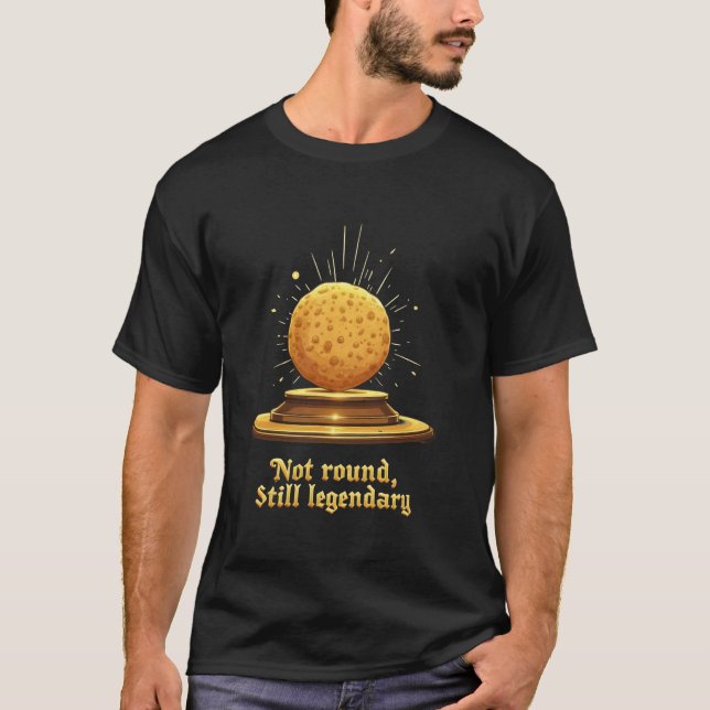 Roti Not round, still legendary T-Shirt (Front)