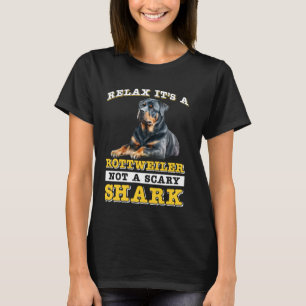 Rottie RELAX IT'S A ROTTWEILER NOT A SCARY SHARK F T-Shirt