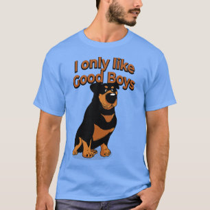 Rottie Rottweiler Dog Lover I Only Like Good Boys T-Shirt