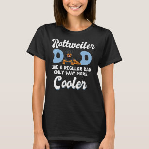 Rottweiler Dad More Cooler Father S Day Rottweiler T-Shirt