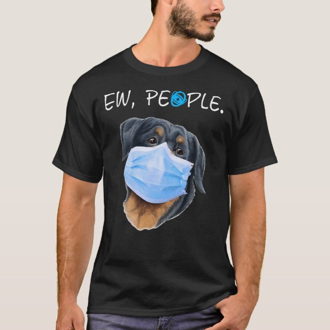Rottweiler Dog Ew People Dog Wearing A Face Mask 2 T-Shirt (Front)