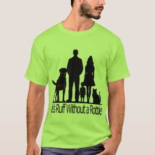 Rottweiler Dog - Life's Ruff Without A Rotti T-Shirt