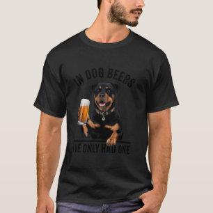 Rottweiler In Dog beers I ve only had one Funny Dr T-Shirt
