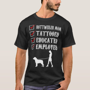 Rottweiler Mum Tattooed Educated Employed Rott Mum T-Shirt