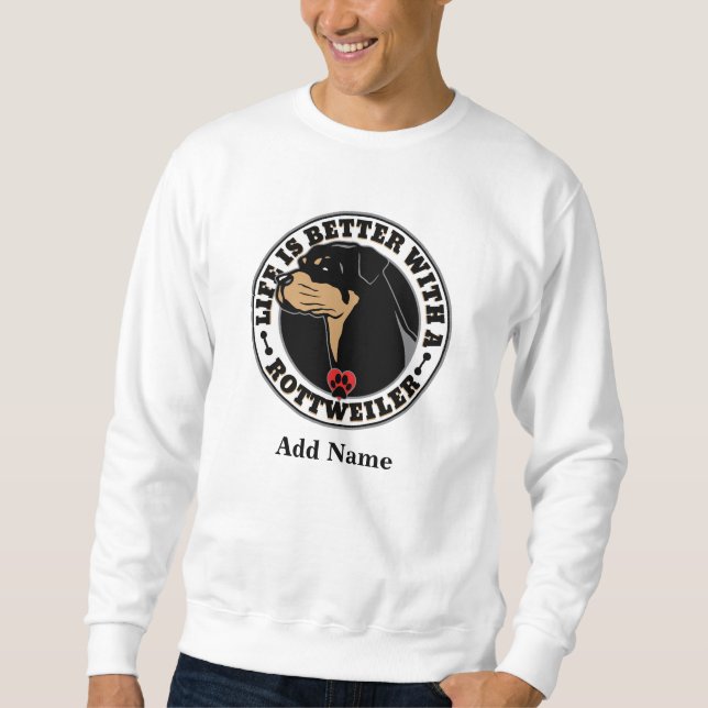 Rottweiler Personalised Life Is Better Sweatshirt (Front)