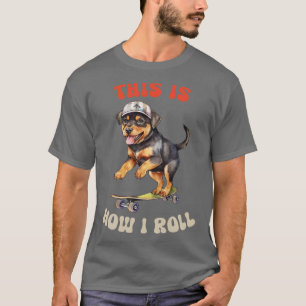 Rottweiler This Is How I Roll Cute Rottie On Skate T-Shirt