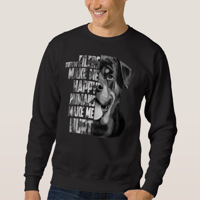 Rottweilers Make Me Happy Humans Make Me Hurt Sweatshirt (Front)