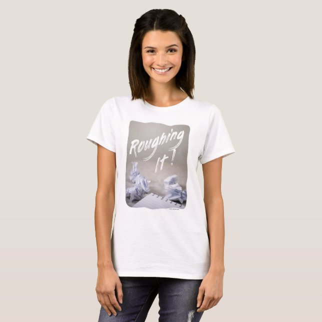 Roughing It Funny Writing Process Author Slogan T-Shirt (Front Full)