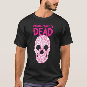 Round Birthday In Dog Years Im Dead T-Shirt