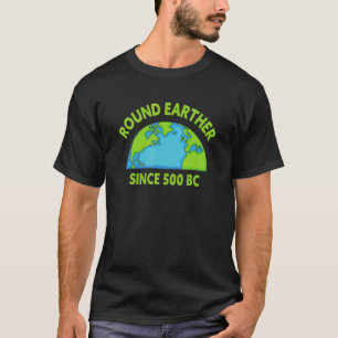 Round Earther Science Believer Earth is Round Eart T-Shirt