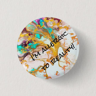 Round "I'm Allergic To Reality"-Abstract pin/  3 Cm Round Badge