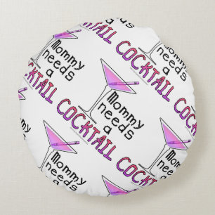 ROUND PILLOW - Mummy Needs a COCKTAIL!