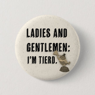 round pin\button- I'm tierd 6 Cm Round Badge