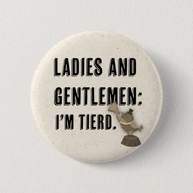 round pin\button- I'm tierd 6 Cm Round Badge (Front)