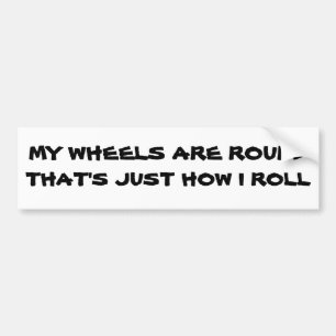 Round Tires is Just How I Roll Bumper Sticker