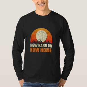 Row Hard Or Row Home Rowing Regatta 1 T-Shirt