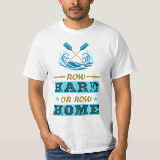 Row hard or row home T-Shirt
