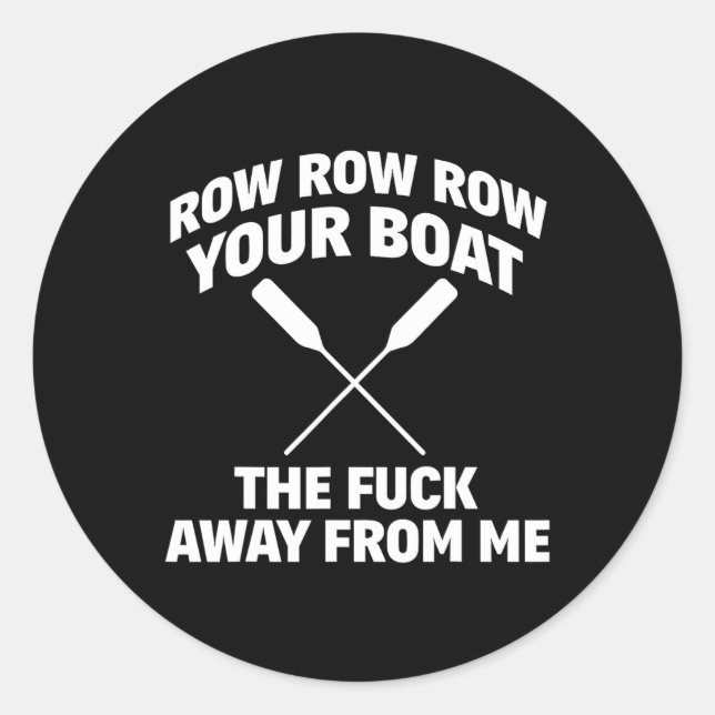 Row Your Boat Funny Sarcasm Quote  Classic Round Sticker (Front)