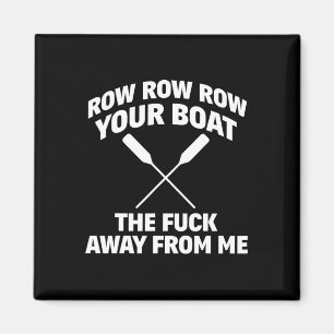 Row Your Boat Funny Sarcasm Quote Magnet