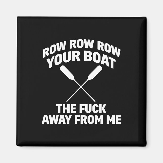Row Your Boat Funny Sarcasm Quote  Magnet (Front)