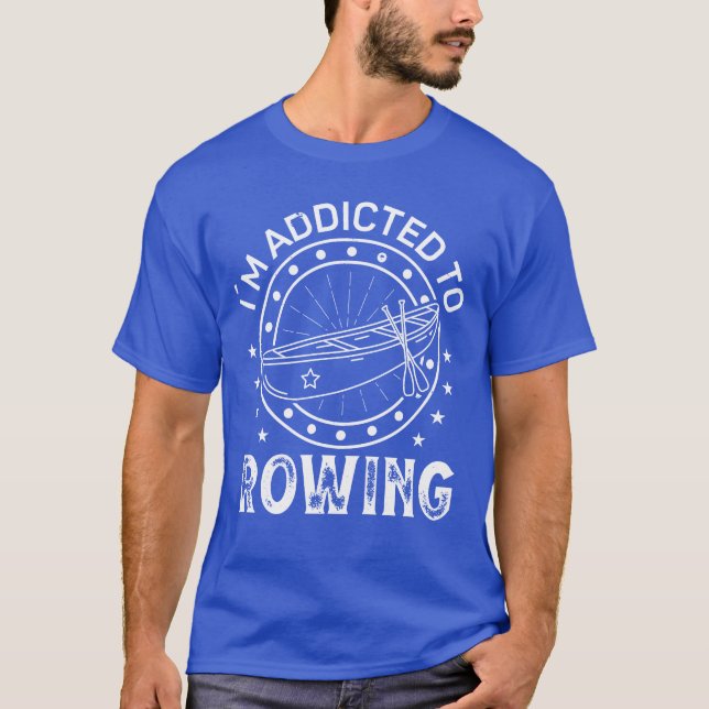 Rower addicted to rowing sports row kayak canoe gi T-Shirt (Front)