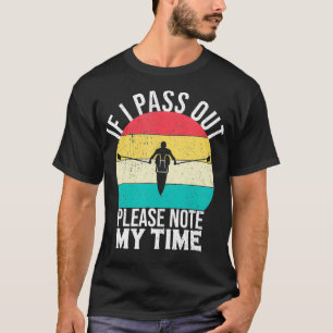 Rower If I Pass Out Please Note My Time Row Boats T-Shirt