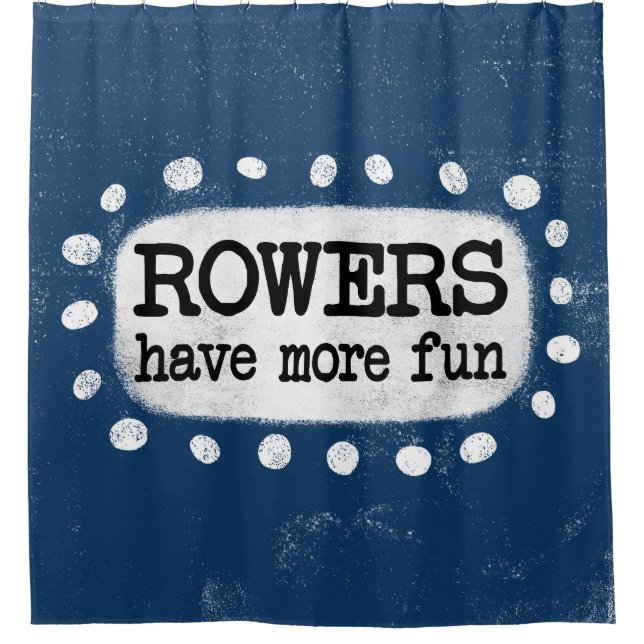 Rowers Have More Fun Shower Curtain (Front)