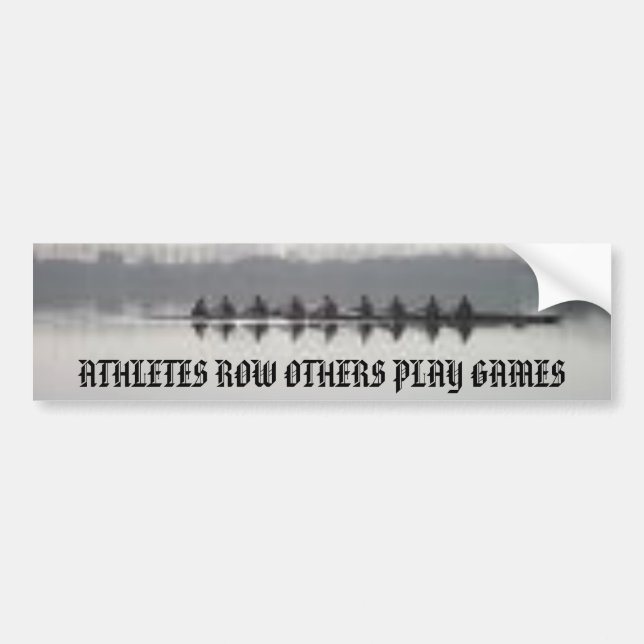rowing, ATHLETES ROW OTHERS PLAY GAMES Bumper Sticker (Front)