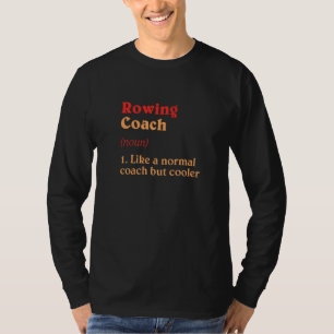Rowing Coach Definition  Rower Humour Boat Racing  T-Shirt