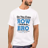 Rowing Crew Rower Do You Even Row Bro