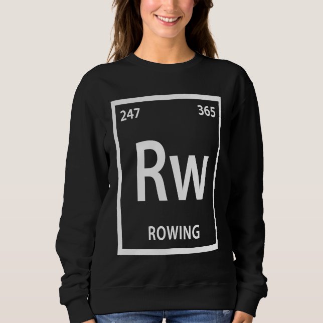 Rowing Element   Chemistry Periodic Table Sweatshirt (Front)