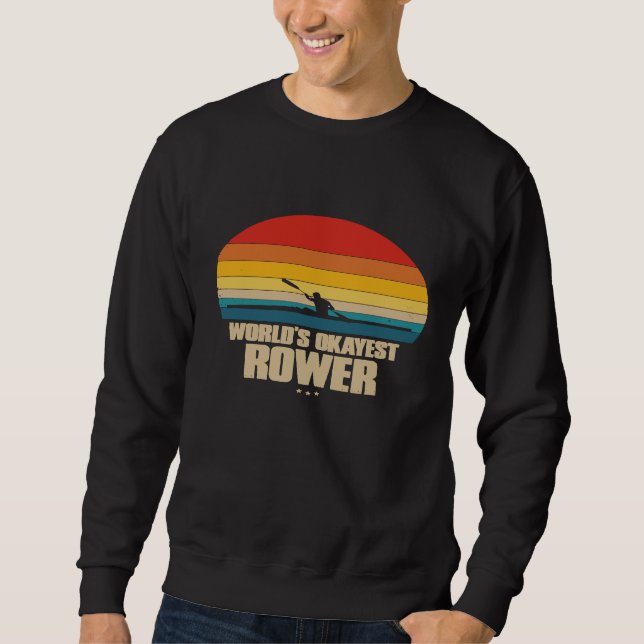 Rowing  For Rower  Retro Style  Worlds Okayest Row Sweatshirt (Front)