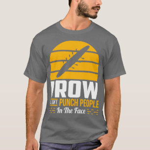 Rowing Gift Funny Rower Water Sport Sarcastic Humo T-Shirt