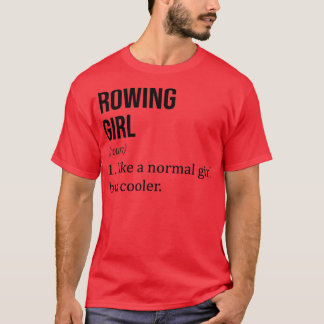 ROWING Girl Like A Normal Girl But Cooler Funny RO T-Shirt