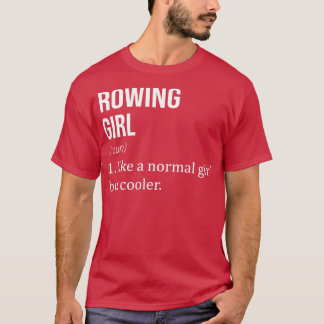 ROWING Girl Like A Normal Girl But Cooler Funny RO T-Shirt