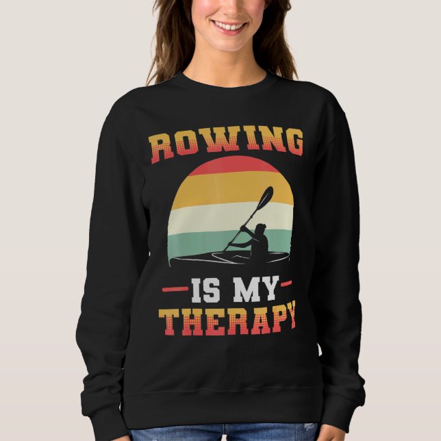 Rowing Is My Therapy Rower Row Sweatshirt (Front)